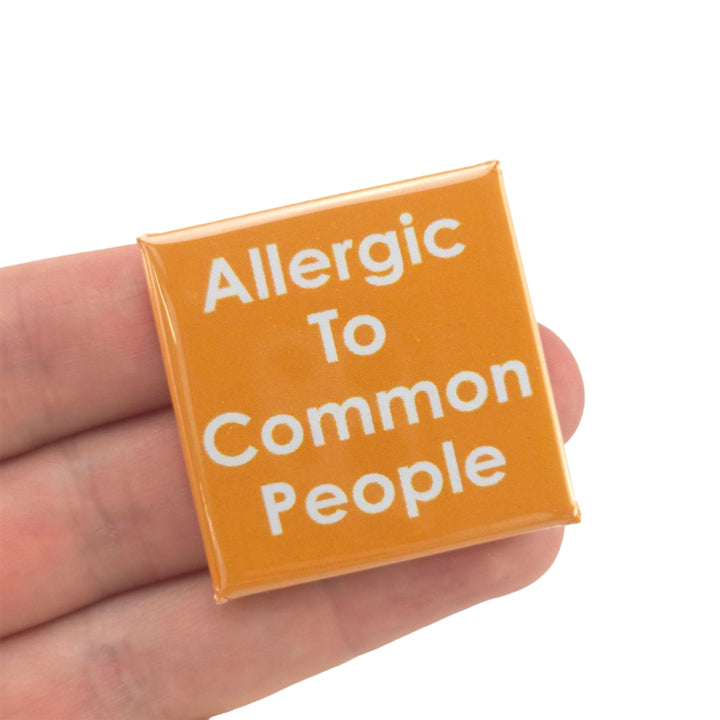Allergic To Common People | 38mm Square Pin Badge | Little Gift | Cracker Filler