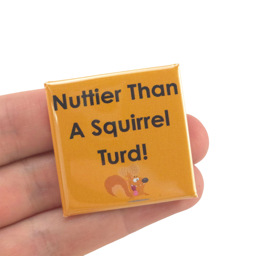 Nuttier Than A Squirrel T*rd | 38mm Square Pin Badge | Little Gift | Cracker Filler