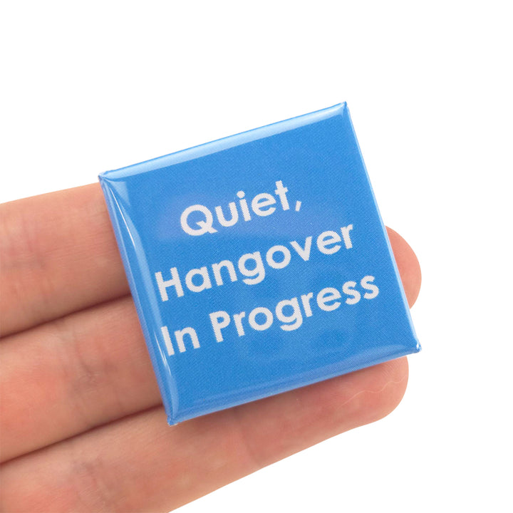 Quiet, Hangover In Progress | 38mm Square Pin Badge | Little Gift | Cracker Filler