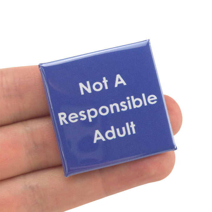 Not A Responsible Adult | 38mm Square Pin Badge | Little Gift | Cracker Filler