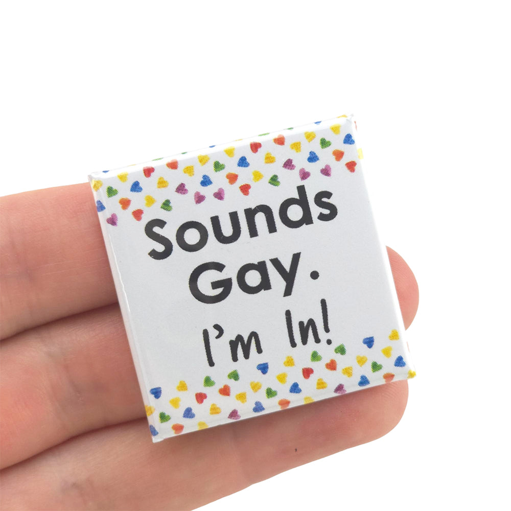 Sounds Gay. I'm In! | 38mm Square Pin Badge | Little Gift | Cracker Filler
