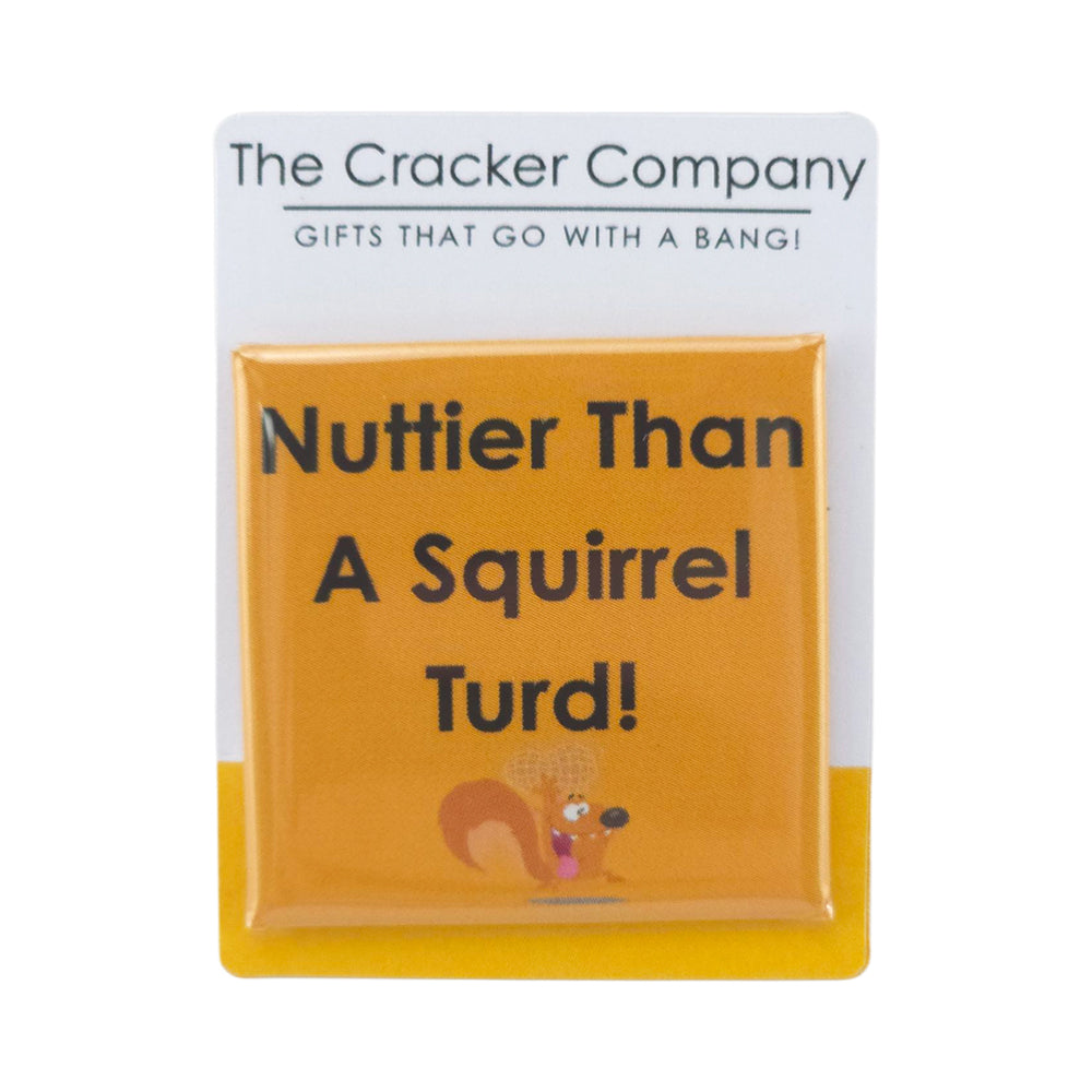 Nuttier Than A Squirrel T*rd | 38mm Square Pin Badge | Little Gift | Cracker Filler