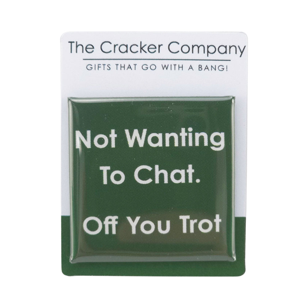 Not Wanting To Chat. Off You Trot | 38mm Square Pin Badge | Little Gift | Cracker Filler