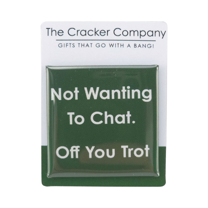 Not Wanting To Chat. Off You Trot | 38mm Square Pin Badge | Little Gift | Cracker Filler