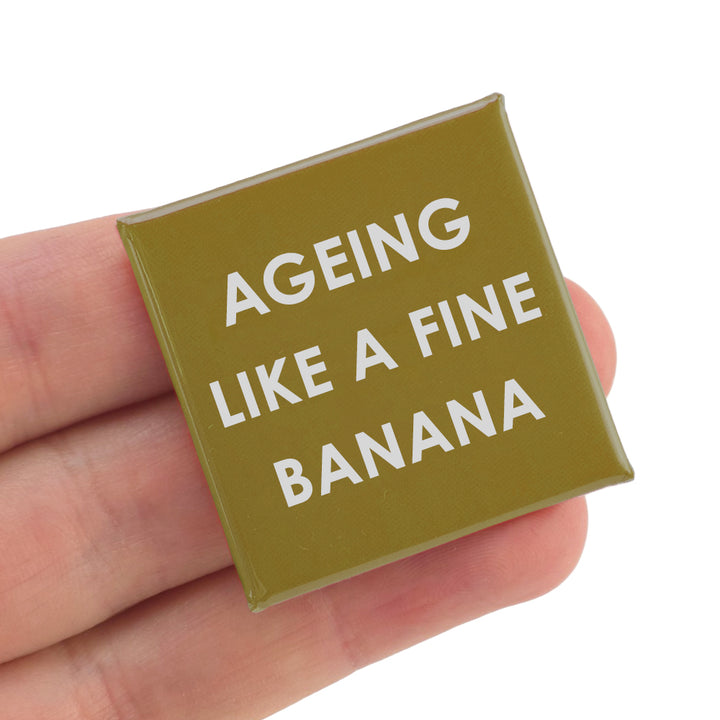 Ageing Like a Fine Banana | 38mm Square Pin Badge | Little Gift | Cracker Filler