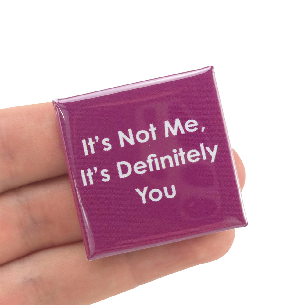 It's Not Me, It's Definitely You | 38mm Square Pin Badge | Little Gift | Cracker Filler