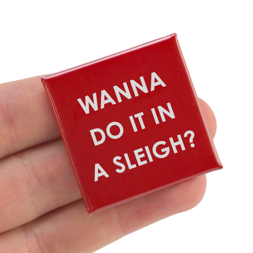 Wanna Do It In a Sleigh? | 38mm Square Pin Badge | Christmas Cracker Filler