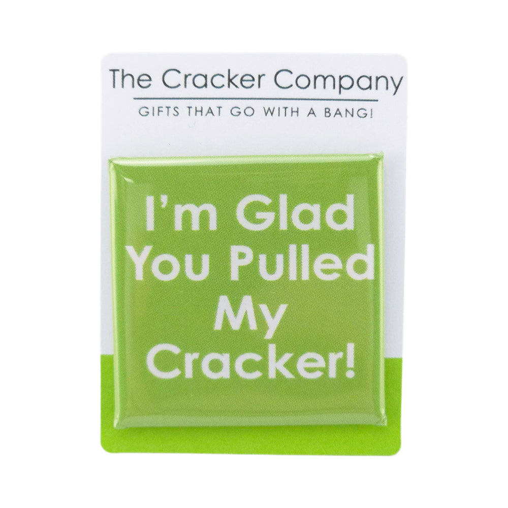 I'm Glad You Pulled My Cracker  | 38mm Square Pin Badge | Little Gift | Cracker Filler