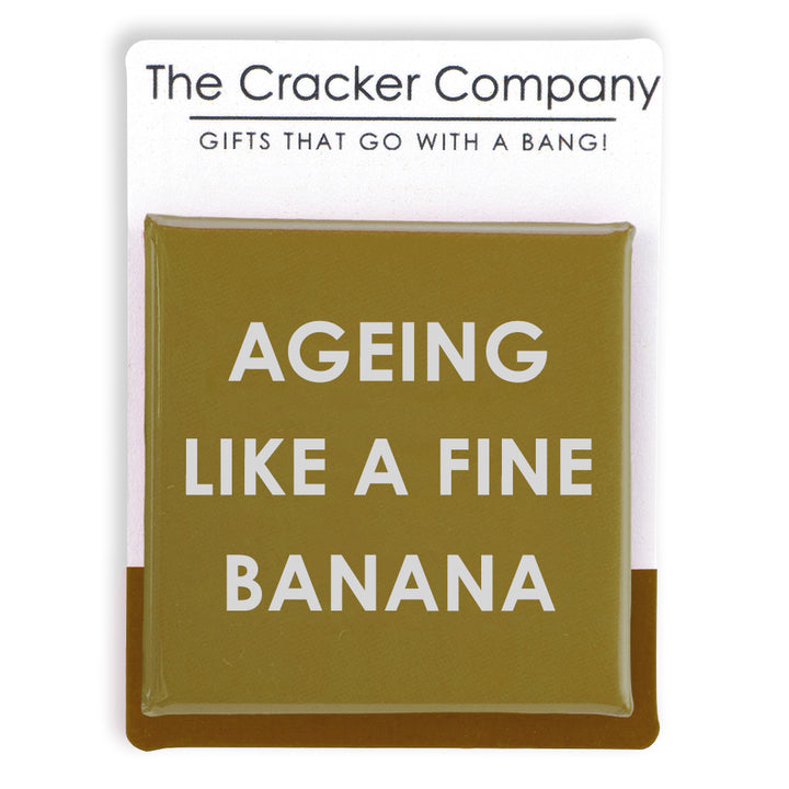 Ageing Like a Fine Banana | 38mm Square Pin Badge | Little Gift | Cracker Filler