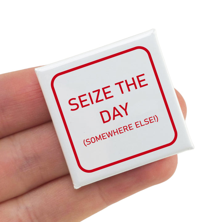 Seize the Day (Somewhere Else) | Fun Badge | Office Banter | Cracker Filler Gift