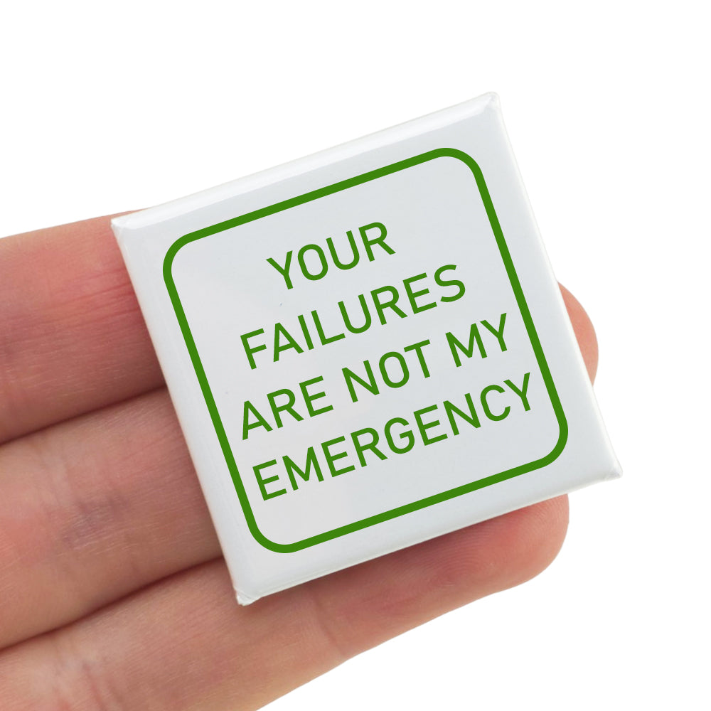 Your Failures Aren't My Emergency | Fun Badge | Office Banter | Cracker Filler