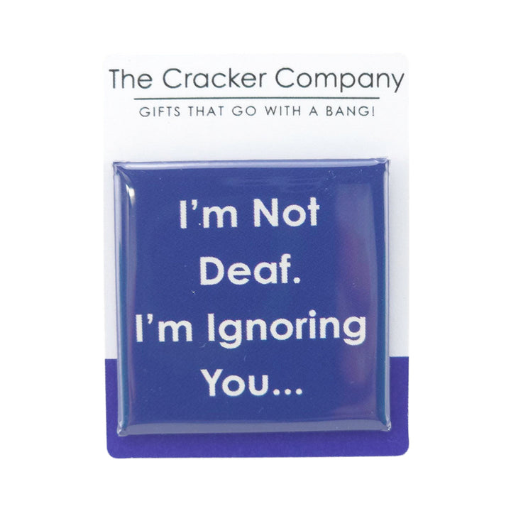 I'm Not Deaf, I'm Ignoring You | 38mm Square Pin Badge | Little Gift | Cracker Filler