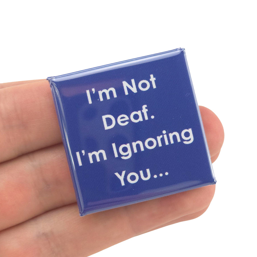 I'm Not Deaf, I'm Ignoring You | 38mm Square Pin Badge | Little Gift | Cracker Filler