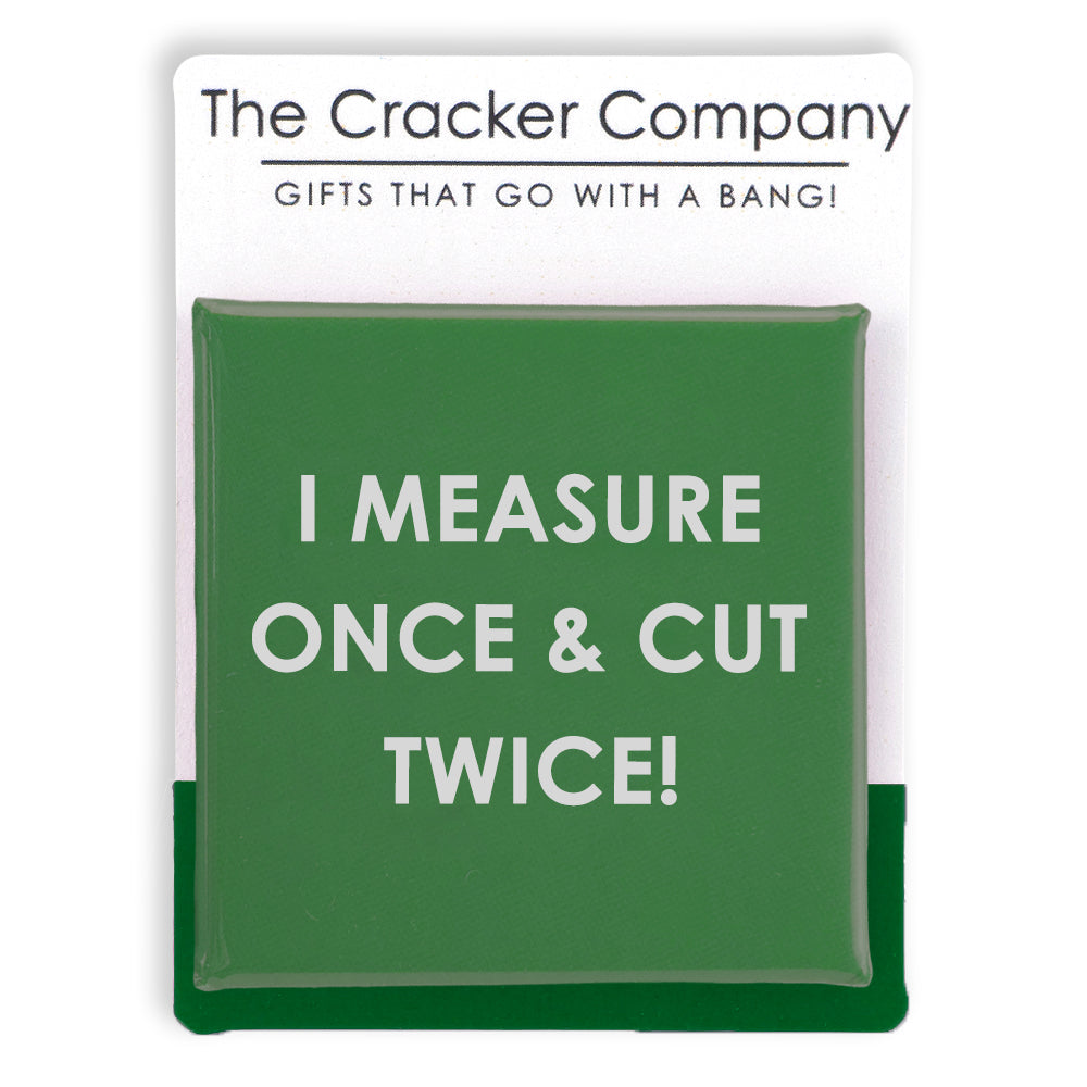 I Measure Once & Cut Twice! | Funny 38mm Square Pin Badge | Cracker Filler Gift